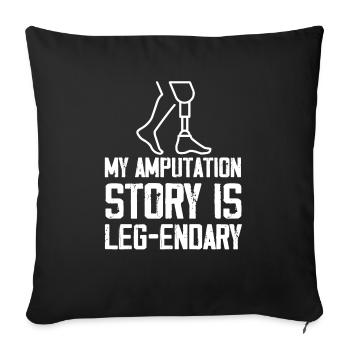 My Amputation story is Leg-Endary | Prosthetic Leg - Sofa pillowcase 17,3'' x 17,3'' (45 x 45 cm) - black - Front