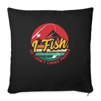 I Fish So I Dont Choke People - Sofa pillowcase 17,3'' x 17,3'' (45 x 45 cm) - black - Front