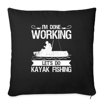 I'm Done Working Let's Do Kayak Fishing - Sofa pillowcase 17,3'' x 17,3'' (45 x 45 cm) - black - Front