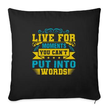 LIVE FOR MOMENTS YOU CAN'T PUT INTO WORDS - Sofa pillowcase 17,3'' x 17,3'' (45 x 45 cm) - black - Front