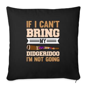 If I Can ́t Bring My Didgeridoo I'm Not Going - Sofa pillowcase 17,3'' x 17,3'' (45 x 45 cm) - black - Front