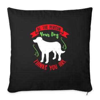 BE THE PERSON YOUR DOG THINKS YOU ARE - Sofa pillowcase 17,3'' x 17,3'' (45 x 45 cm) - black - Front