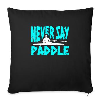 Never Say Paddle Shirt Gift Kayaker - Housse de coussin décorative 45 x 45 cm - noir - Devant