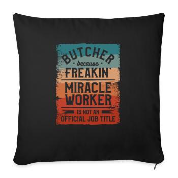 Metzger, weil Freakin' Miracle Worker kein - Sofakissenbezug 45 x 45 cm - Schwarz - Vorne