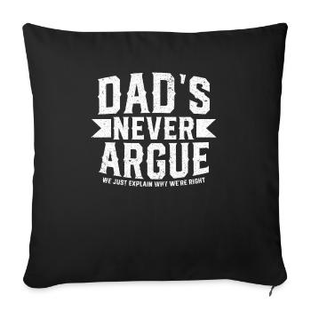 Dads Never Argue We Just Explain Why We Right - Sofa pillowcase 17,3'' x 17,3'' (45 x 45 cm) - black - Front