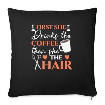 First She Drinks The Coffee Then She Does The Hair - Sofa pillowcase 17,3'' x 17,3'' (45 x 45 cm) - black - Front