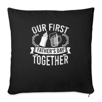 Our First Fathers Day Together - Sofa pillowcase 17,3'' x 17,3'' (45 x 45 cm) - black - Front