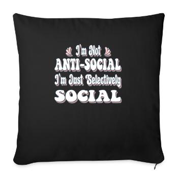 I'm Not Anti-Social I'm Just Selectively Social - Sofa pillowcase 17,3'' x 17,3'' (45 x 45 cm) - black - Front