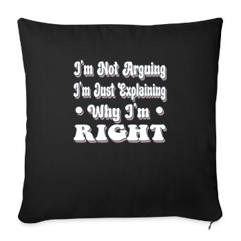 I'm Not Arquing I'm Just Explaining Why I'm Right - Sofa pillowcase 17,3'' x 17,3'' (45 x 45 cm) - black - Front