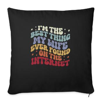 I'm The Best Thing My Wife Ever Found - Sofakissenbezug 45 x 45 cm - Schwarz - Vorne