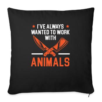 I've Always Wanted To Work With Animals Butcher - Sofa pillowcase 17,3'' x 17,3'' (45 x 45 cm) - black - Front