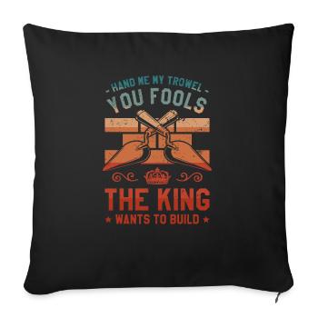 Donnez-moi ma truelle, vous les imbéciles que le roi veut - Housse de coussin décorative 45 x 45 cm - noir - Devant