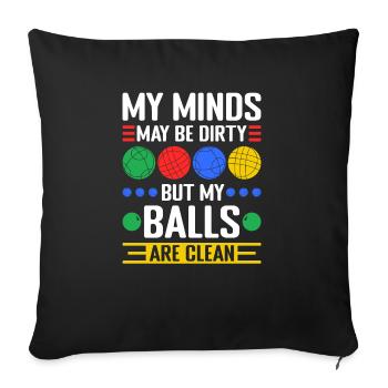 My Minds Are Dirty My Bocce Balls Are Clean, Funny - Sofakissenbezug 45 x 45 cm - Schwarz - Vorne