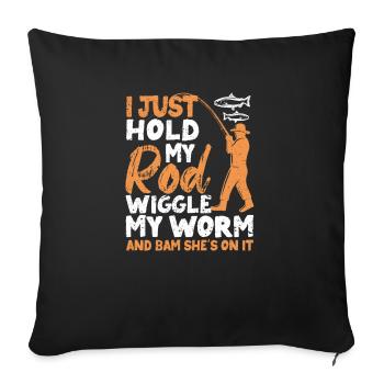 I just hold my rod, wiggle the worm - Sofa pillowcase 17,3'' x 17,3'' (45 x 45 cm) - black - Front