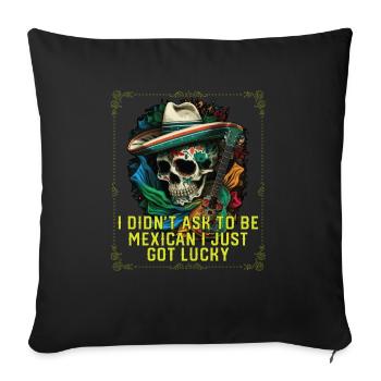 I Didn't Ask to Be Mexican I Just Got Lucky - Sofakissenbezug 45 x 45 cm - Schwarz - Vorne
