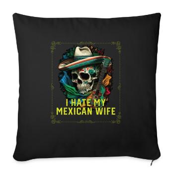 I Hate My Mexican Wife Mexico Pride Country - Sofa pillowcase 17,3'' x 17,3'' (45 x 45 cm) - black - Front