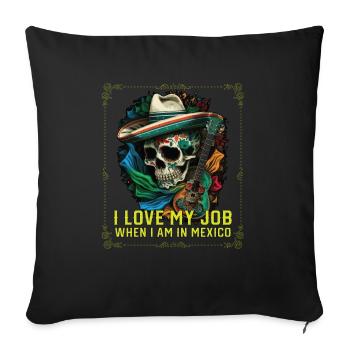 I Love My Job When I Am In Mexico Pride Mexican - Sofa pillowcase 17,3'' x 17,3'' (45 x 45 cm) - black - Front