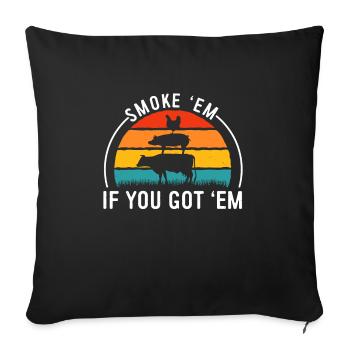 Smok 'em If You Got 'em Meat Bbq Season - Sofakissenbezug 45 x 45 cm - Schwarz - Vorne