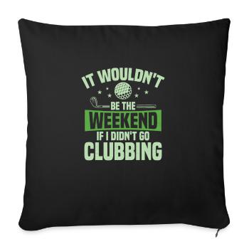 It Wouldn't Be The Weekend If I Didn't Go Clubbing - Sofa pillowcase 17,3'' x 17,3'' (45 x 45 cm) - black - Front