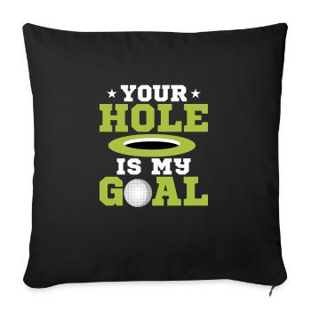 Your Hole Is My Goal Golfing Golf - Sofakissenbezug 45 x 45 cm - Schwarz - Vorne