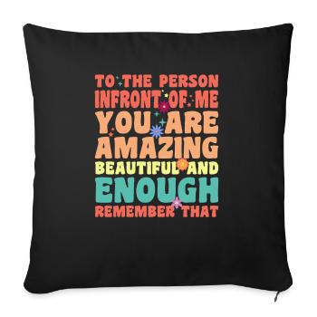 To the Person Infront Me You Are Amazing Beautiful - Sofa pillowcase 17,3'' x 17,3'' (45 x 45 cm) - black - Front