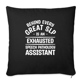 Behind Every Great SLP Is An Exhausted Speech - Sofa pillowcase 17,3'' x 17,3'' (45 x 45 cm) - black - Front