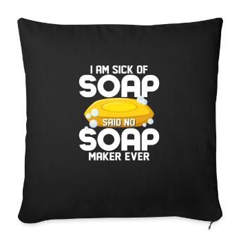 I Am Sick Of Soap Said No Soap Maker Ever Soapmaki - Sofa pillowcase 17,3'' x 17,3'' (45 x 45 cm) - black - Front