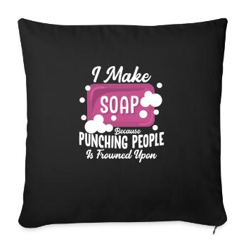 I Make Soap Because Punching People Soapmaker Soap - Sofakissenbezug 45 x 45 cm - Schwarz - Vorne