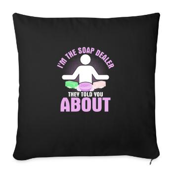 I'm The Soap Dealer They Told You About Soapmaker - Sofa pillowcase 17,3'' x 17,3'' (45 x 45 cm) - black - Front