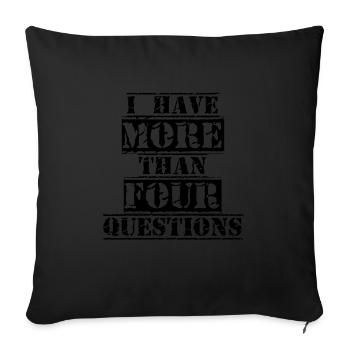 I Have More Than Four Questions - Sofa pillowcase 17,3'' x 17,3'' (45 x 45 cm) - black - Front