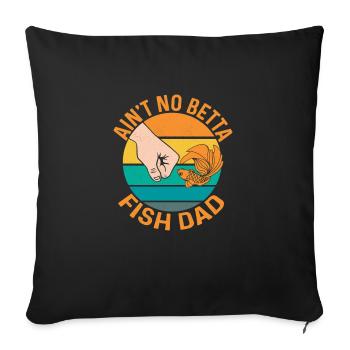 Ain't No Betta Fish Dad Aquarium Owner Fish Keepin - Sofakissenbezug 45 x 45 cm - Schwarz - Vorne