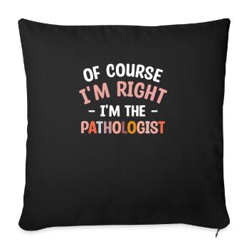 Bien sûr, j’ai raison, je suis le pathologiste orthophoniste - Housse de coussin décorative 45 x 45 cm - noir - Devant