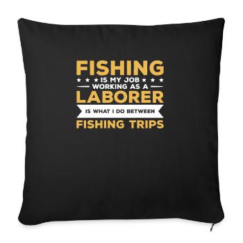 La pêche est mon travail en tant qu’ouvrier est ce que je - Housse de coussin décorative 45 x 45 cm - noir - Devant