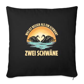 Was ist besser als ein Schwan? Zwei Schwäne - Sofakissenbezug 45 x 45 cm - Schwarz - Vorne