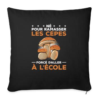Né Pour Ramasser Les Cèpes Forcé D'aller À L'école - Housse de coussin décorative 45 x 45 cm - noir - Devant