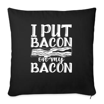I Put Bacon On My Bacon - Sofakissenbezug 45 x 45 cm - Schwarz - Vorne