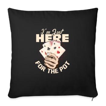 Je suis juste ici pour le joueur de poker Pot Gambling - Housse de coussin décorative 45 x 45 cm - noir - Devant