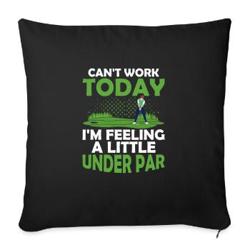Can't Work Today I'm Feeling A Little Under Par Go - Sofa pillowcase 17,3'' x 17,3'' (45 x 45 cm) - black - Front