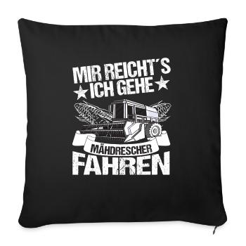 Mähdrescher fahren Landwirt Bauer Mir reichts! - Sofakissenbezug 45 x 45 cm - Schwarz - Vorne