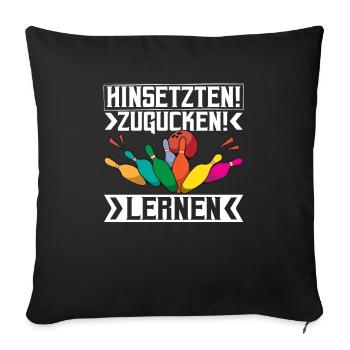Bowling Hinsetzten! Zugucken! Lernen! - Sofakissenbezug 45 x 45 cm - Schwarz - Vorne