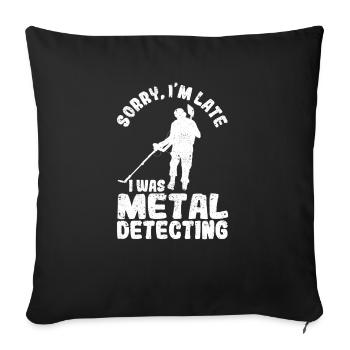 Désolé d’être en retard, j’étais en train de détecter des métaux drôles de géocach - Housse de coussin décorative 45 x 45 cm - noir - Devant