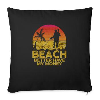 Beach Better Have My Money Funny Metal Detection - Sofa pillowcase 17,3'' x 17,3'' (45 x 45 cm) - black - Front