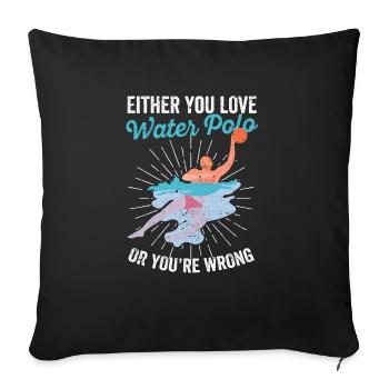 Either you love water polo or you lie down - Sofa pillowcase 17,3'' x 17,3'' (45 x 45 cm) - black - Front