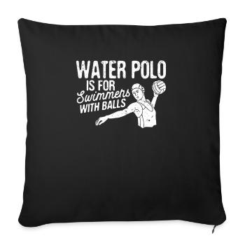 Water polo is funnier for swimmers with balls - Sofa pillowcase 17,3'' x 17,3'' (45 x 45 cm) - black - Front