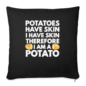 Potatoes Have Skin I Have Skin Am A Potato - Sofakissenbezug 45 x 45 cm - Schwarz - Vorne
