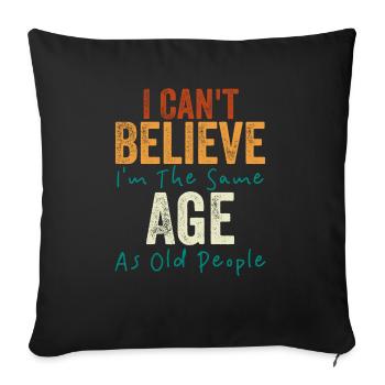 I Can't Believe I'm The Same Age As Old people - Sofa pillowcase 17,3'' x 17,3'' (45 x 45 cm) - black - Front