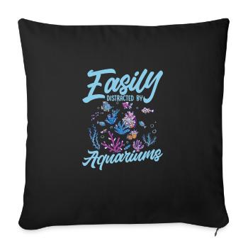 Easily Distracted By Aquariums Aquarium Owner Fish - Sofakissenbezug 45 x 45 cm - Schwarz - Vorne