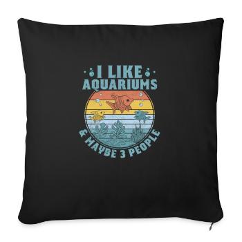 I Like Aquariums & Maybe 3 People Aquarium Owner - Sofakissenbezug 45 x 45 cm - Schwarz - Vorne