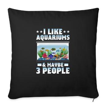 I Like Aquariums & Maybe 3 People Fish Keeping - Sofakissenbezug 45 x 45 cm - Schwarz - Vorne