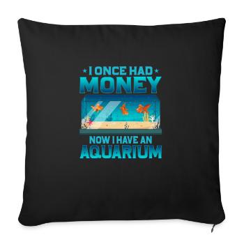 I Once Had Money Now I Have An Aquarium Fish Keepi - Sofa pillowcase 17,3'' x 17,3'' (45 x 45 cm) - black - Front